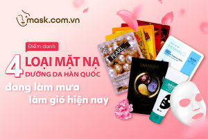 Điểm danh 4 loại mặt nạ dưỡng da Hàn Quốc đang làm mưa làm gió hiện nay